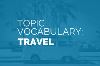 Vocabulary for IELTS Speaking topic Travelling and Holiday